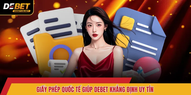 Giấy phép quốc tế giúp DEBET khẳng định uy tín