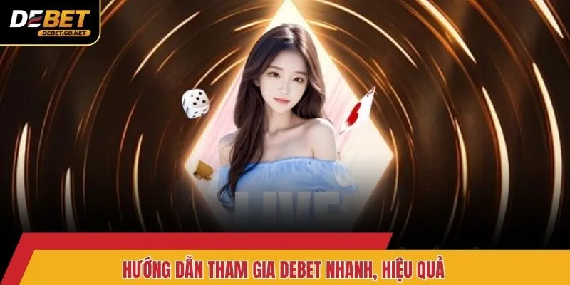 Hướng dẫn tham gia Debet nhanh, hiệu quả