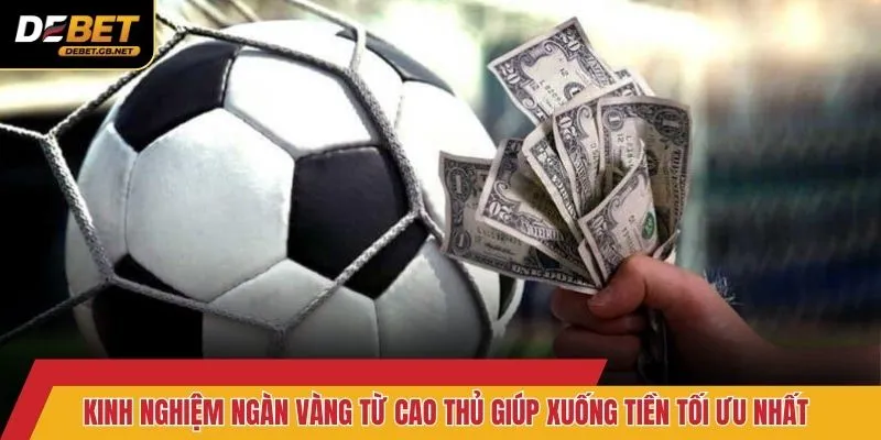 Kinh nghiệm ngàn vàng từ cao thủ giúp xuống tiền tối ưu nhất