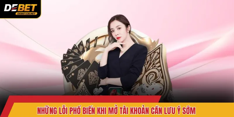 Những lỗi phổ biến khi mở tài khoản cần lưu ý sớm