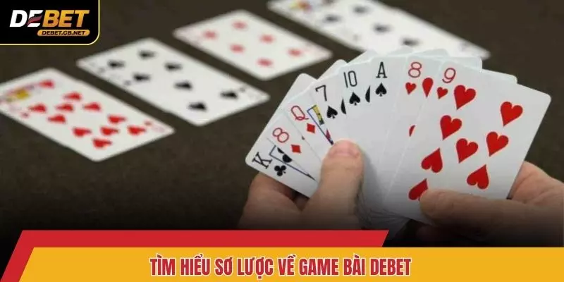 Tìm hiểu sơ lược về game bài DEBET